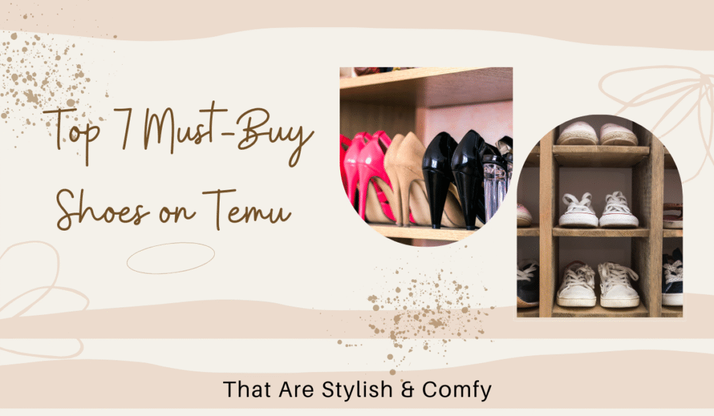 Top 7 Must-Buy Shoes on Temu That Are Stylish & Comfy